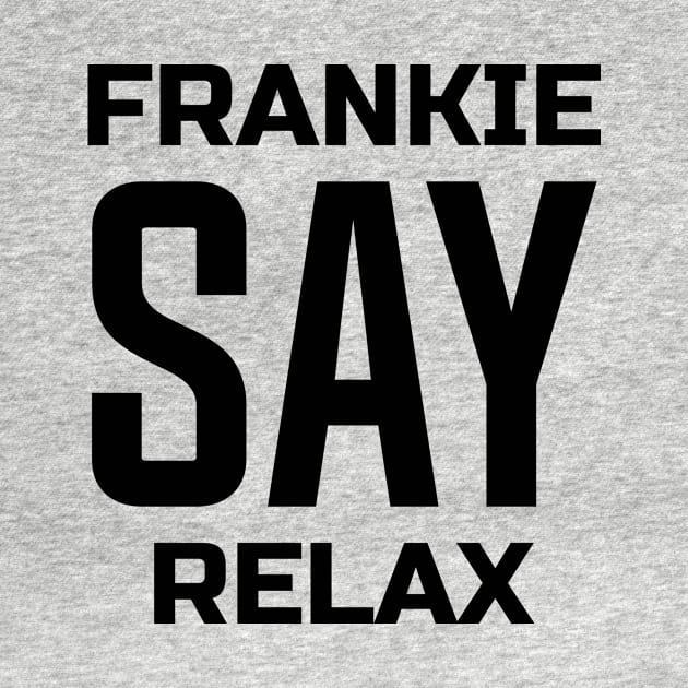 Frankie Say Relax by colorsplash